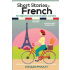 Independently Published Short Stories in French for Beginners and Intermediate Learners A2-B1 – Jacques Moulin (Puha kötésű)