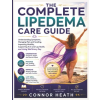 Independently Published THE COMPLETE LIPEDEMA CARE GUIDE | Connor Heath