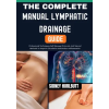 Independently Published The Complete Manual Lymphatic Drainage Guide | SIDNEY HURLBUTT