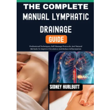 Independently Published The Complete Manual Lymphatic Drainage Guide | SIDNEY HURLBUTT egyéb könyv