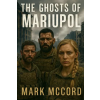 Independently Published The Ghosts of Mariupol | Mark McCord