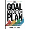 Independently Published THE GOAL EXECUTION PLAN | CHARLES E. KARL