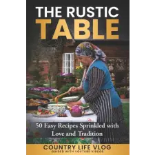 Independently Published The Rustic Table | Country Life Vlog idegen nyelvű könyv