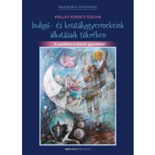  Indigó- és kristálygyermekeink alkotásaik tükrében életmód, egészség