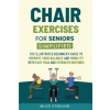 Insight Editions LLC Chair Exercises for Seniors Simplified – Miles Sterling (Puha kötésű)