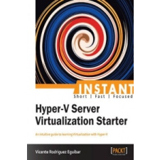  Instant Hyper-V Server Virtualization Starter – Vicente Rodriguez Eguibar idegen nyelvű könyv