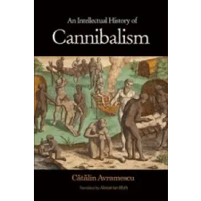  Intellectual History of Cannibalism – Catalin Avramescu idegen nyelvű könyv