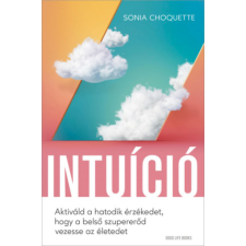 - Intuíció - Aktiváld a hatodik érzékedet, hogy a belső szupererőd vezesse az életedet életmód, egészség