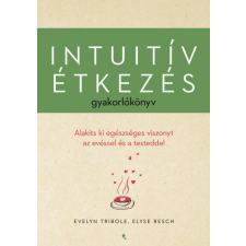 Intuitív étkezés gyakorlókönyv - Evelyn Tribole, Elyse Resch életmód, egészség