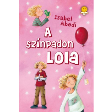 Isabel Abedi LOLA A SZÍNPADON gyermek- és ifjúsági könyv