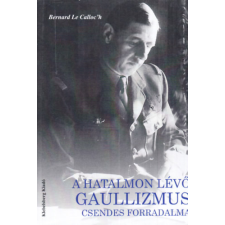ismeretlen A hatalmon lévő gaullizmus csendes forradalma - Bernard Le Calloc&#039;h antikvárium - használt könyv