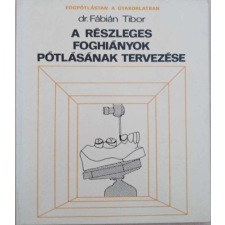 ismeretlen A részleges foghiányok pótlásának tervezése - Fogpótlástan a gyakorlatban antikvárium - használt könyv
