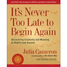  It's Never Too Late to Begin Again – Julia Cameron,Emma Lively idegen nyelvű könyv