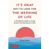 It's Okay Not to Look for the Meaning of Life: A Zen Monk's Guide to Living Stress-Free One Day at a Time
