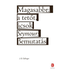 J.D. Salinger SALINGER, J.D. - MAGASABBRA A TETÕT, ÁCSOK - SEYMOUR: BEMUTATÁS (FÛZÖTT) irodalom
