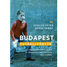Jaffa Kiadó Budapest futballkönyve - Elfeledett történetek a magyar labdarúgás múltjából történelem