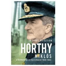 Jaffa Kiadó Horthy - A kormányzó és felelossége 1920-1945 történelem