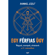 Jaffa Kiadó Hummel Zsolt -Egy férfias ügy - Vágyak, szerepek, elvárások a 21. században életmód, egészség