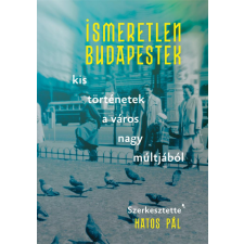 Jaffa Kiadó Ismeretlen Budapestek - kis történetek a város nagy múltjából történelem