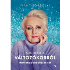Jaffa Kiadó Kft Iványi Orsolya - Mindent a változókorról életmód, egészség