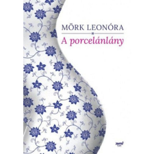 Jaffa Kiadó Kft Mörk Leonóra - A porcelánlány regény