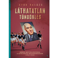 Jaffa Kiadó Láthatatlan tündöklés - Rákosi Mátyás kultusza a sztálinista Magyarországon (1945-1956) történelem