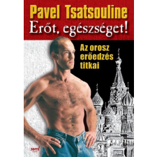 Jaffa Kiadó Pavel Tsatsouline: Erőt, egészséget! - Az orosz erőedzés titkai sport