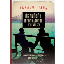 Jaffa Kiadó Ügynökök, informátorok, jelentések - Takács Tibor történelem