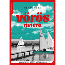 Jaffa Kiadó Vörös Riviéra - A Balaton a Kádár-korszakban történelem