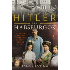 James Longo - Hitler és a Habsburgok - A Führer bosszúja az osztrák királyi család ellen irodalom