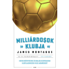 James Montague Rhodes - Milliárdosok klubja - Hogyan hódították meg és uralják a szupergazdag klubtulajdonosok a világ labdarúgását?