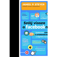 James P. Steyer STEYER, JAMES P. - SZÓLJ VISSZA A FACEBOOKNAK! életmód, egészség