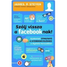 James P. Steyer Szólj vissza a facebooknak! (BK24-132195) életmód, egészség
