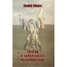 ﻿Jankó János Adatok a samán vallás megismeréséhez (BK24-176210) társadalom- és humántudomány