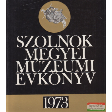 Jász-Nagykun-Szolnok Megyei Múzeumok Igazgatósága Szolnok Megyei Múzeumi Évkönyv 1973 történelem