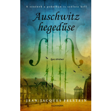Jean-Jacques Felstein - Auschwitz hegedűse - A zenének a pokolban is szólnia kell regény