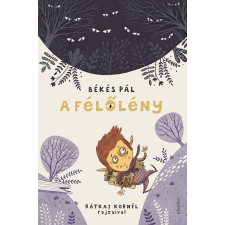 Jelenkor Kiadó A félőlény (Rátkai Kornél rajzaival) gyermek- és ifjúsági könyv