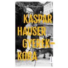 Jelenkor Kiadó Kaspar Hauser gyerekkora (A) regény