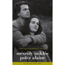 Jelenkor Kiadó Mészöly Miklós - Polcz Alaine: A bilincs a szabadság legyen - Mészöly Miklós és Polcz Alaine levelezése 1948 - 1997 irodalom