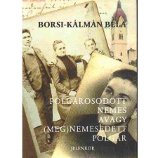 Jelenkor Kiadó Polgárosodott nemes avagy (meg)nemesedett polgár antikvárium - használt könyv