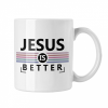  Jesus is better - Fehér Bögre