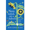 Jeva Szkaliecka - Nem tudod, mi a háború - Egy ukrán kislány naplója