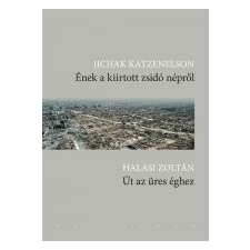 Jichak Katzenelson, Halasi Zoltán ÉNEK A KIIRTOTT ZSIDÓ NÉPRŐL - ÚT AZ ÜRES ÉGHEZ irodalom