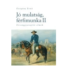  JÓ MULATSÁG, FÉRFIMUNKA II. - ORSZÁGGYARAPÍTÓ ELMÉK történelem