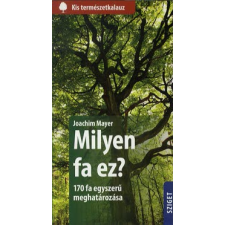 Joachim Mayer KIS TERMÉSZETKALAUZ - MILYEN FA EZ? - 170 FA EGYSZERŰ MEGHATÁROZÁSA természet- és alkalmazott tudomány