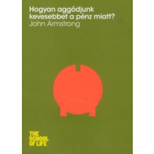John Armstrong Hogyan aggódjunk kevesebbet a pénz miatt? társadalom- és humántudomány