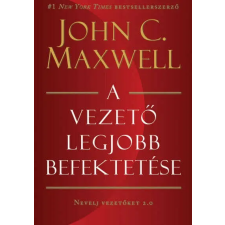 John C. Maxwell - A vezető legjobb befektetése egyéb könyv