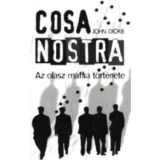 John Dickie COSA NOSTRA - AZ OLASZ MAFFIA TÖRTÉNETE szórakozás