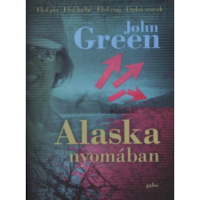 John Green ALASKA NYOMÁBAN gyermek- és ifjúsági könyv