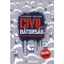John Jackson, Steve Crawshaw CIVIL BÁTORSÁG - A HATALOM NÉLKÜLIEK HATALMA társadalom- és humántudomány